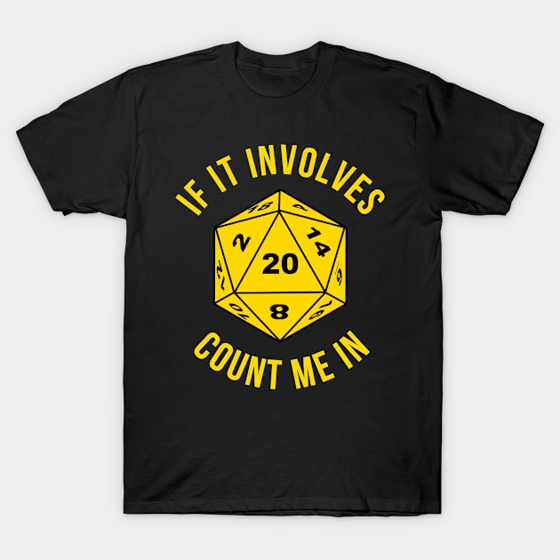 If It Involves D20 Count Me In T-Shirt by TeeNoir